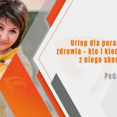 Nauczycielka z uśmiechem, obok tekst: "Urlop dla poratowania zdrowia - kto i kiedy może z niego skorzystać?". Pedagogika.